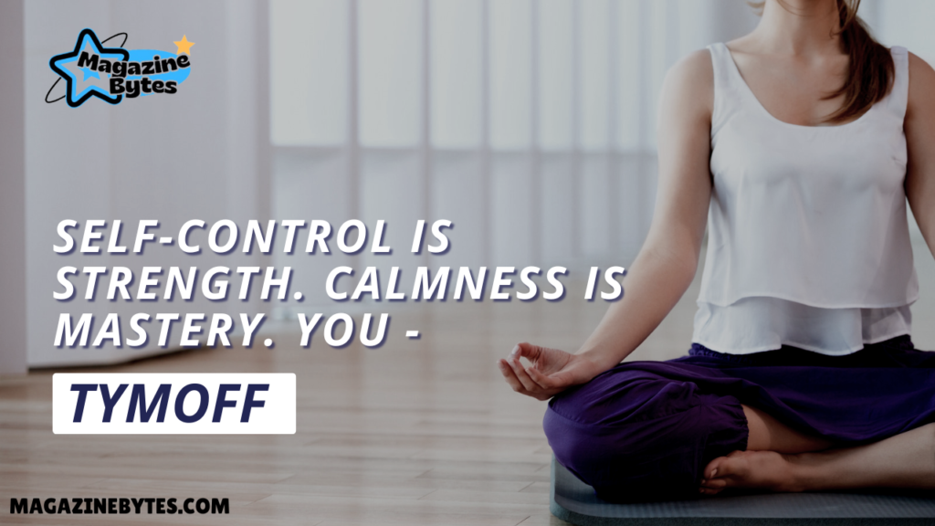 Self-control is Strength. Calmness is Mastery. You – Tymoff