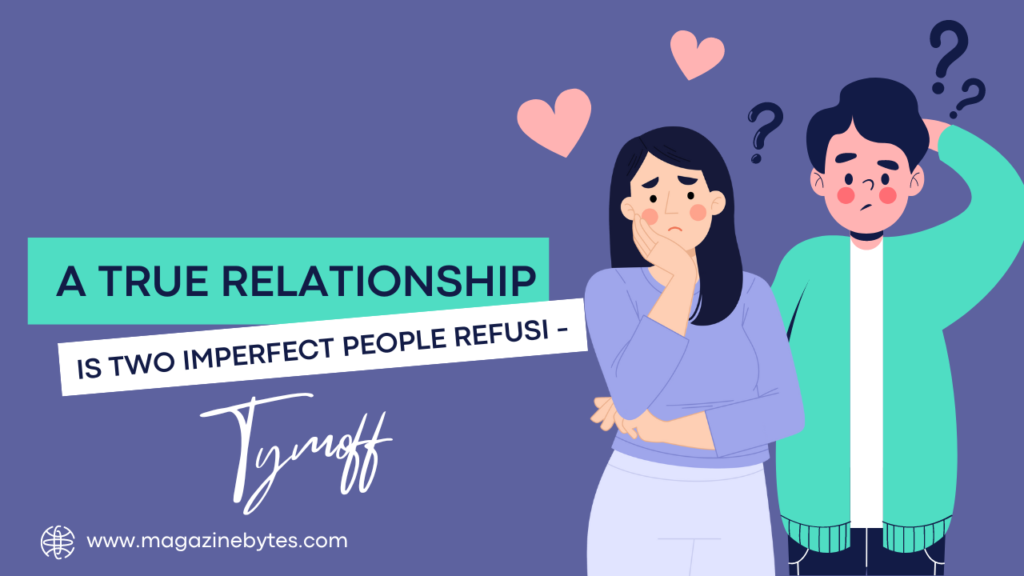 A True Relationship Is Two Imperfect People Refusi – Tymoff